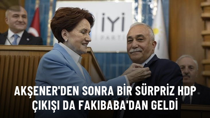 Akşener’den sonra bir sürpriz HDP çıkışı da Fakıbaba’dan: İnşallah kapanmaz